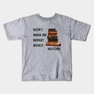 Don't Make History Repeat Itself Kids T-Shirt